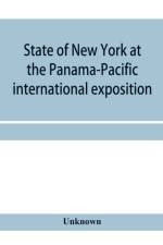 State of New York at the Panama-Pacific international exposition, San Francisco, California, February twentieth to December fourth, 1915 af Unknown