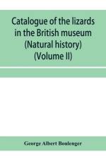 Catalogue of the lizards in the British museum (Natural history) (Volume II) af George Albert Boulenger