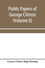 Public papers of George Clinton, first governor of New York, 1777-1795, 1801-1804 (Volume II) af George Clinton