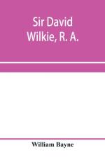 Sir David Wilkie, R. A. af William Bayne