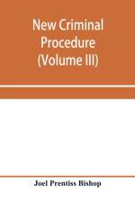 New criminal procedure af Joel Prentiss Bishop