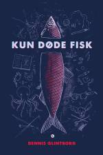Kun døde fisk af Dennis Glintborg