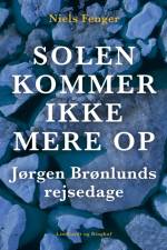 Solen kommer ikke mere op. Jørgen Brønlunds rejsedage af Niels Fenger