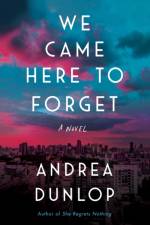 We Came Here to Forget af Andrea Dunlop
