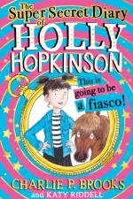 The Super-Secret Diary of Holly Hopkinson: This Is Going To Be a Fiasco