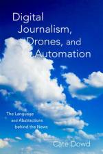 Digital Journalism, Drones, and Automation af Cate (Unit Coordinator of Digital and Social Media in Arts Dowd