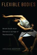 Flexible Bodies af Anusha (Associate Professor of Critical Dance Studies Kedhar