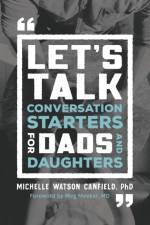 Let`s Talk – Conversation Starters for Dads and Daughters af Michelle Phd Watson Canfield