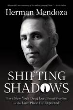 Shifting Shadows – How a New York Drug Lord Found Freedom in the Last Place He Expected af Herman Mendoza