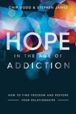 Hope in the Age of Addiction – How to Find Freedom and Restore Your Relationships af Chip Dodd