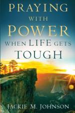 Praying with Power When Life Gets Tough af Jackie M. Johnson