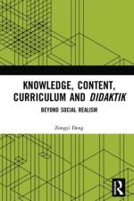 Knowledge, Content, Curriculum and Didaktik af Zongyi (University College London Deng