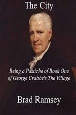 The City Being a Pastiche of Book One of George Crabbe's The Village af Brad Ramsey