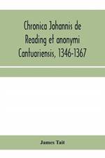 Chronica Johannis de Reading et anonymi Cantuariensis, 1346-1367 af James Tait