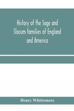 History of the Sage and Slocum families of England and America, including the allied families of Montague, Wanton, Brown, Josselyn, Standish, Doty, Carver, Jermain or Germain, Pierson, Howell. Hon. Russell Sage and Margaret Olivia (Slocum) Sage. The Slocu af Henry Whittemore