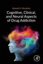 Cognitive, Clinical, and Neural Aspects of Drug Addiction af Ahmed (School of Psychology Moustafa