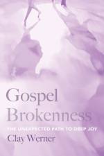 Gospel Brokenness af Clay Werner