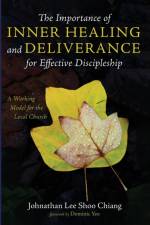 The Importance of Inner Healing and Deliverance for Effective Discipleship af Johnathan Lee Shoo Chiang