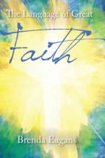 The Language of Great Faith af Brenda Eagans