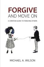 Forgive And Move On af Michael a Wilson