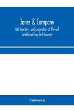 Jones & Company, bell founders, and proprietors of the old established Troy Bell Foundry af Unknown