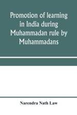 Promotion of learning in India during Muhammadan rule by Muhammadans af Narendra Nath Law