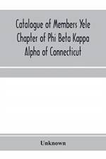 Catalogue of members Yele Chapter of Phi Beta Kappa Alpha of Connecticut af Unknown