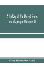 history of the United States and its people, from their earliest records to the present time (Volume II) af Elroy McKendree Avery