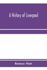 history of Liverpool af Ramsay Muir
