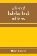history of booksellers, the old and the new af Henry Curwen