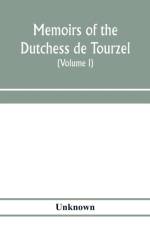 Memoirs of the Dutchess de Tourzel, governess to the children of France during the years 1789, 1790, 1791, 1792, 1793 and 1795 (Volume I) af Unknown