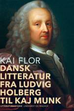 Dansk litteratur fra Ludvig Holberg til Kaj Munk af Kai Flor