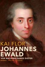 Johannes Ewald. Vor nationalsangs digter af Kai Flor