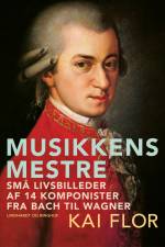 Musikkens mestre. Små livsbilleder af 14 komponister fra Bach til Wagner af Kai Flor