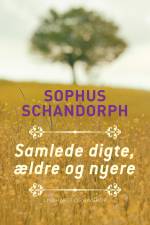 Samlede digte, ældre og nyere af Sophus Schandorph