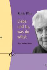 Liebe und tu, was du willst - Wege meines Lebens af Ruth Pfau