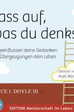 Pass auf, was du denkst. So beeinflussen deine Gedanken und Überzeugungen dein Leben af Bruce I Doyle Iii