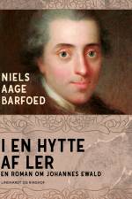 I en hytte af ler – En roman om Johannes Ewald af Niels Aage Barfoed