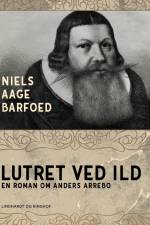 Lutret ved ild – En roman om Anders Arrebo af Niels Aage Barfoed