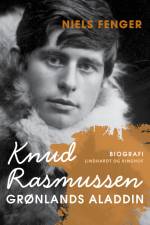 Knud Rasmussen. Grønlands Aladdin af Niels Fenger
