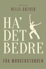 Ha' det bedre fra morgenstunden af Helle Gotved