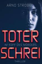 Im Kopf des Mörders. Toter Schrei af Arno Strobel