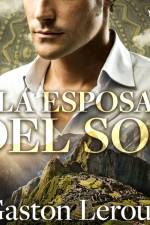La esposa del sol - Dramatizado af Gaston Leroux