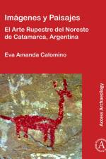 Imagenes y Paisajes: El Arte Rupestre del Noreste de Catamarca, Argentina af Eva Amanda Calomino