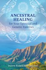 Ancestral Healing for Your Spiritual and Genetic Families af Jeanne Ruland