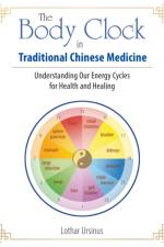 The Body Clock in Traditional Chinese Medicine af Lothar Ursinus