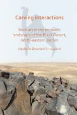 Carving Interactions: Rock Art in the Nomadic Landscape of the Black Desert, North-Eastern Jordan af Nathalie Østerled Brusgaard