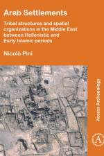 Arab Settlements: Tribal structures and spatial organizations in the Middle East between Hellenistic and Early Islamic periods af Nicolo Pini