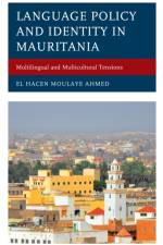 Language Policy and Identity in Mauritania af El Hacen Moulaye Ahmed