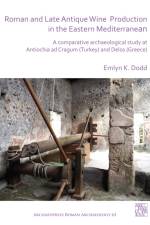 Roman and Late Antique Wine Production in the Eastern Mediterranean af Emlyn K. Dodd